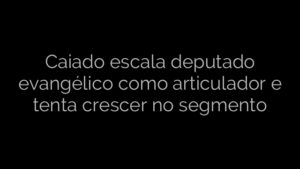 ​Caiado escala deputado evangélico como articulador e tenta crescer no segmento 